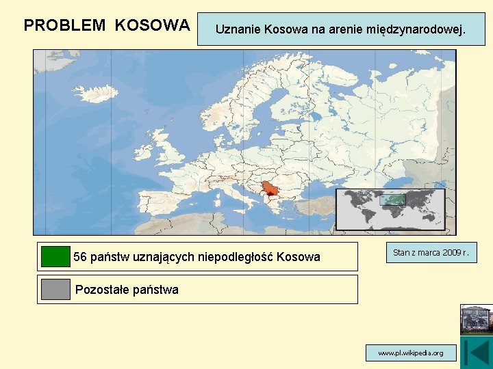 PROBLEM KOSOWA Uznanie Kosowa na arenie międzynarodowej. 56 państw uznających niepodległość Kosowa Stan z