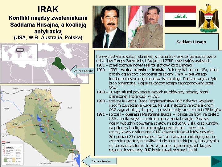 IRAK Konflikt między zwolennikami Saddama Husajna, a koalicją antyiracką (USA, W. B, Australia, Polska)