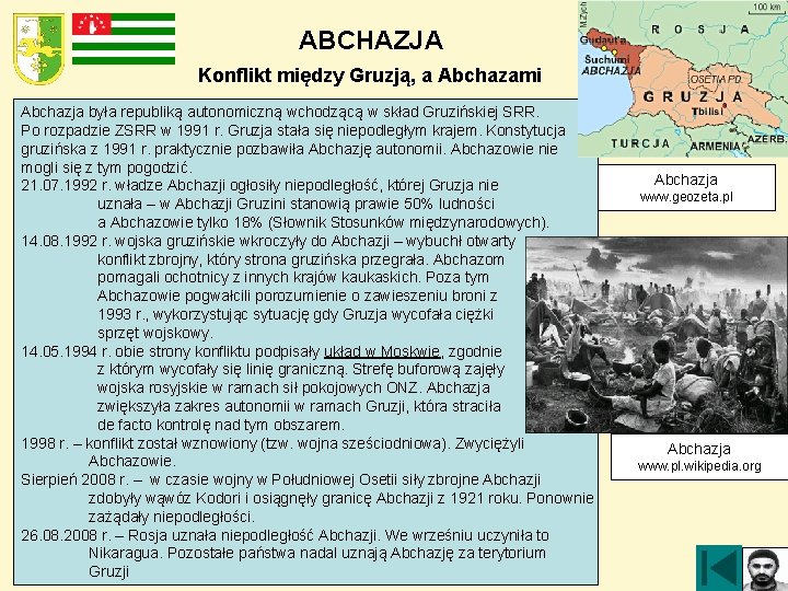 ABCHAZJA Konflikt między Gruzją, a Abchazami Abchazja była republiką autonomiczną wchodzącą w skład Gruzińskiej