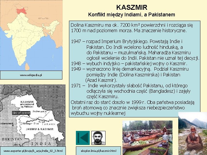 KASZMIR Konflikt między Indiami, a Pakistanem Dolina Kaszmiru ma ok. 7200 km² powierzchni i