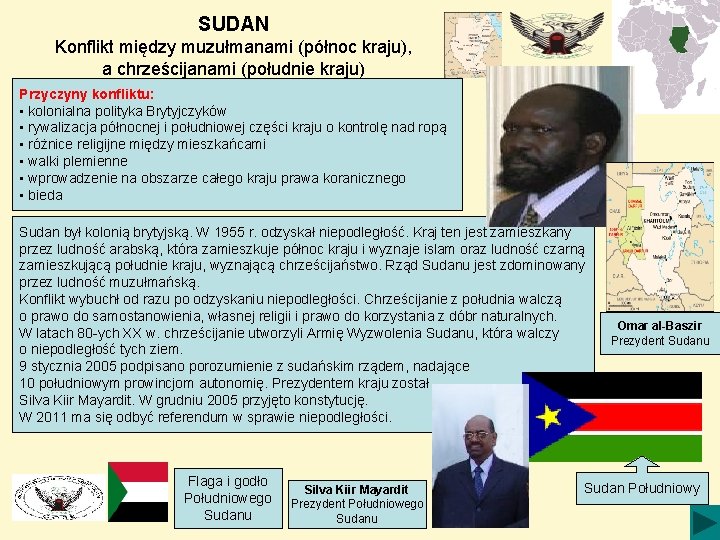 SUDAN Konflikt między muzułmanami (północ kraju), a chrześcijanami (południe kraju) Przyczyny konfliktu: • kolonialna