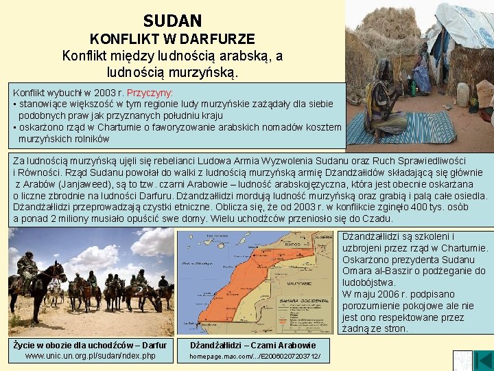 SUDAN KONFLIKT W DARFURZE Konflikt między ludnością arabską, a ludnością murzyńską. Konflikt wybuchł w