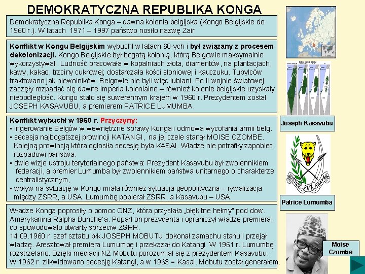 DEMOKRATYCZNA REPUBLIKA KONGA Demokratyczna Republika Konga – dawna kolonia belgijska (Kongo Belgijskie do 1960