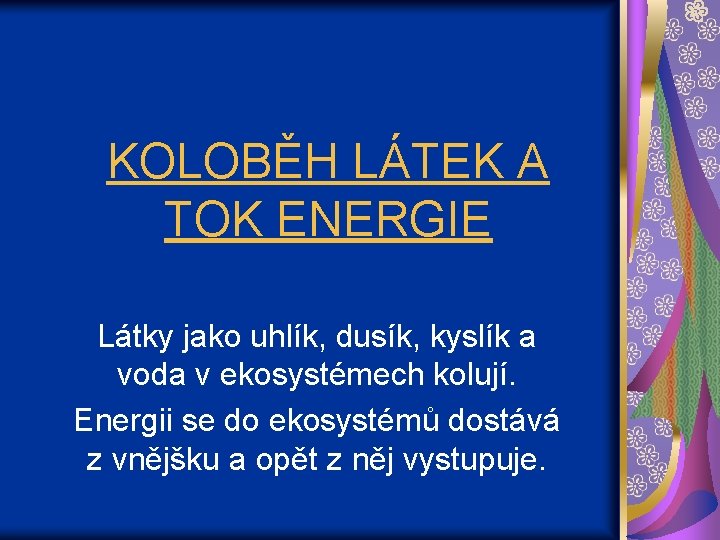 KOLOBĚH LÁTEK A TOK ENERGIE Látky jako uhlík, dusík, kyslík a voda v ekosystémech