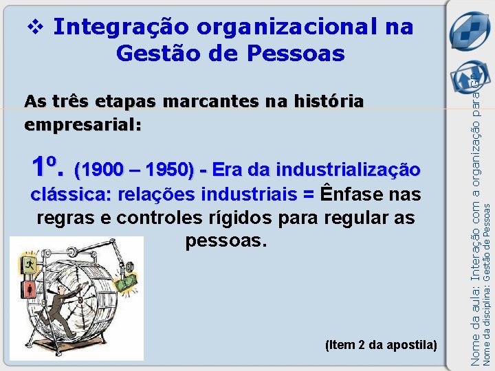 1º. (1900 – 1950) - Era da industrialização clássica: relações industriais = Ênfase nas