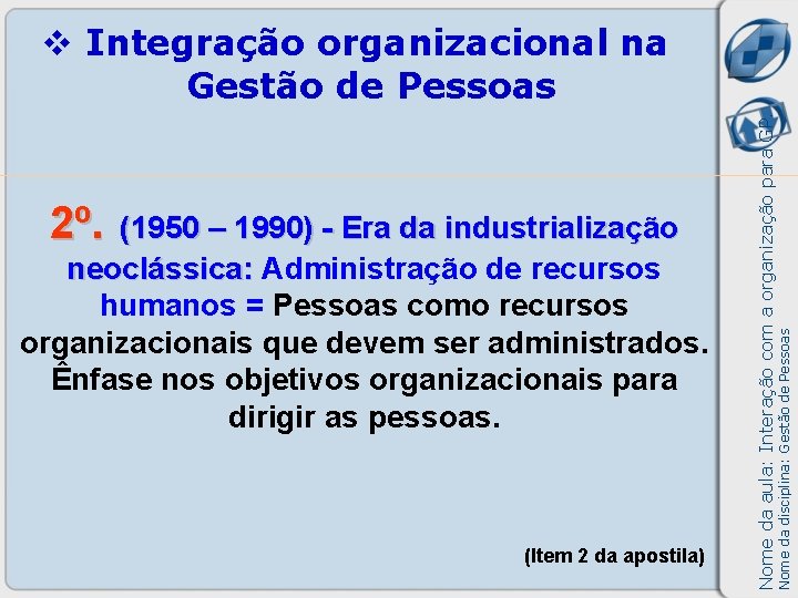 (1950 – 1990) - Era da industrialização neoclássica: Administração de recursos humanos = Pessoas