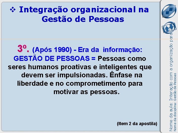 informação: GESTÃO DE PESSOAS = Pessoas como seres humanos proativas e inteligentes que devem