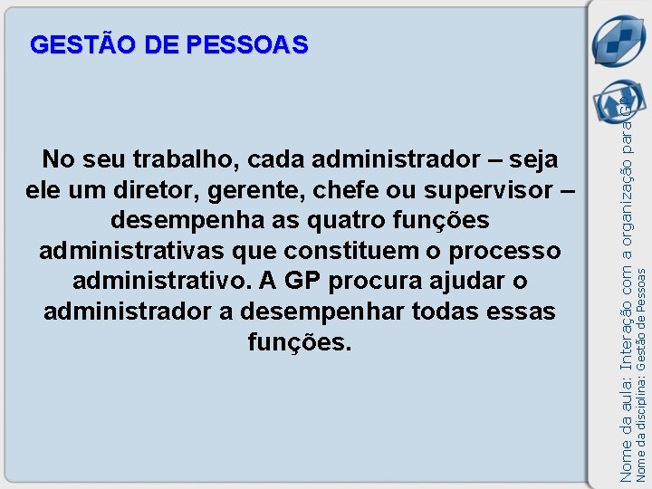 Nome da disciplina: Gestão de Pessoas No seu trabalho, cada administrador – seja ele