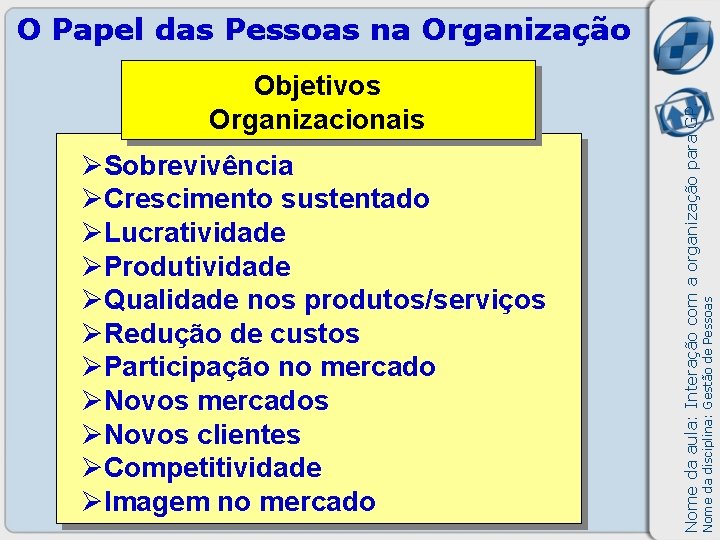 ØSobrevivência ØCrescimento sustentado ØLucratividade ØProdutividade ØQualidade nos produtos/serviços ØRedução de custos ØParticipação no mercado