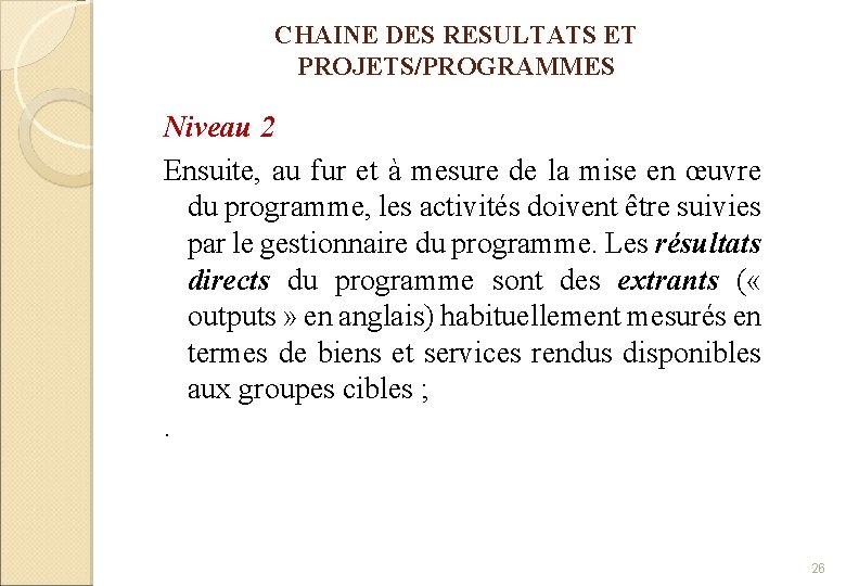 CHAINE DES RESULTATS ET PROJETS/PROGRAMMES Niveau 2 Ensuite, au fur et à mesure de