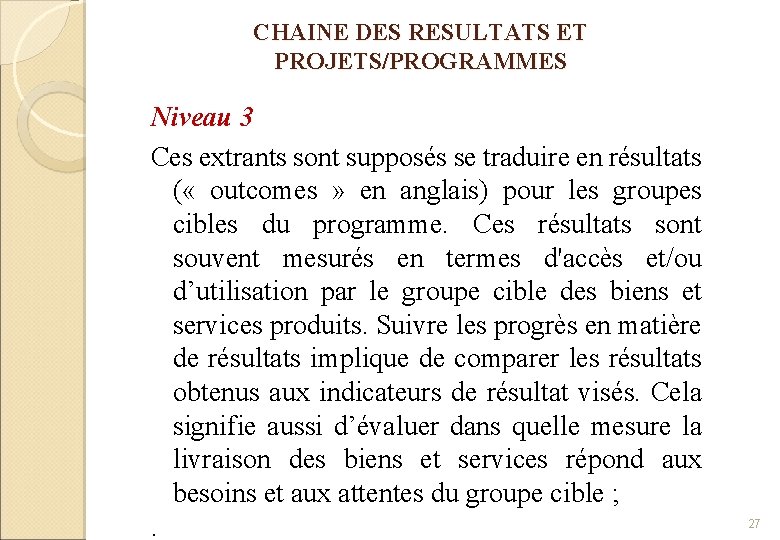 CHAINE DES RESULTATS ET PROJETS/PROGRAMMES Niveau 3 Ces extrants sont supposés se traduire en