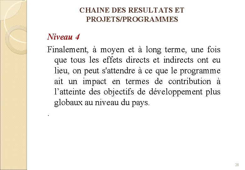 CHAINE DES RESULTATS ET PROJETS/PROGRAMMES Niveau 4 Finalement, à moyen et à long terme,