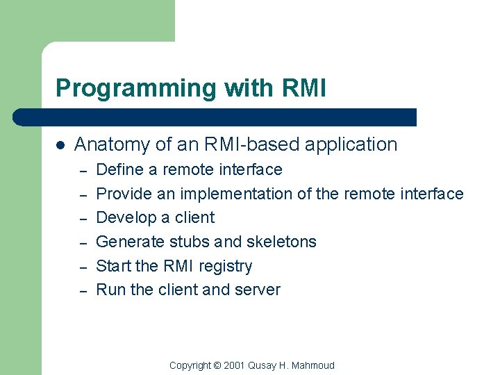 Programming with RMI l Anatomy of an RMI-based application – – – Define a