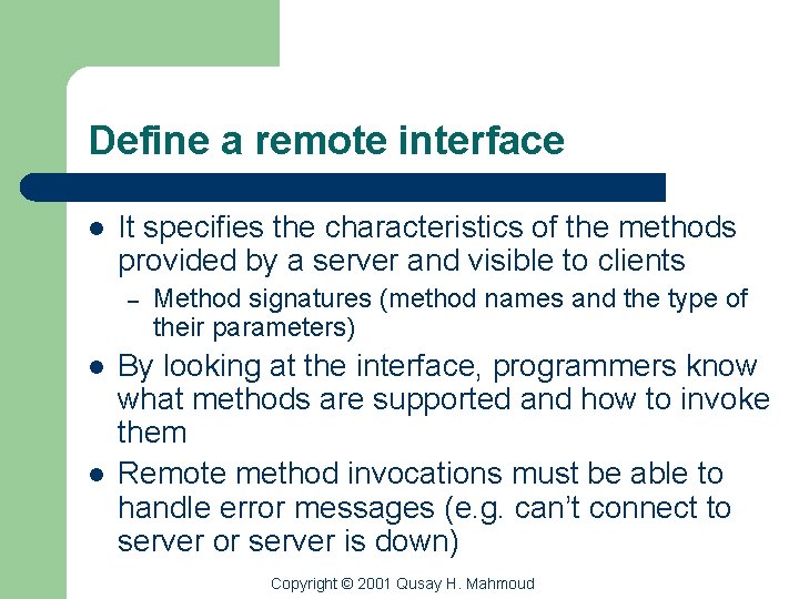 Define a remote interface l It specifies the characteristics of the methods provided by