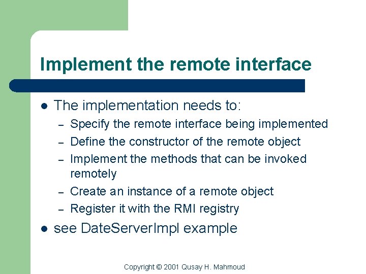 Implement the remote interface l The implementation needs to: – – – l Specify