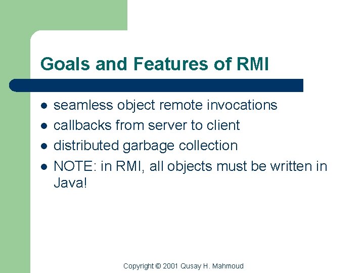 Goals and Features of RMI l l seamless object remote invocations callbacks from server