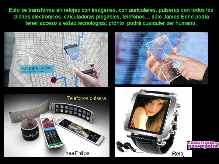 Esto se transforma en relojes con imágenes, con auriculares, pulseras con todos los cliches