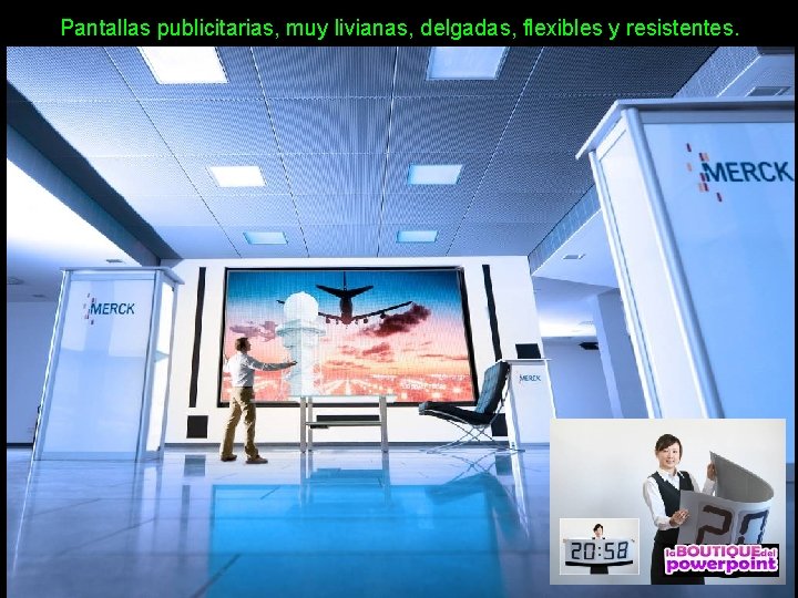 Pantallas publicitarias, muy livianas, delgadas, flexibles y resistentes. 