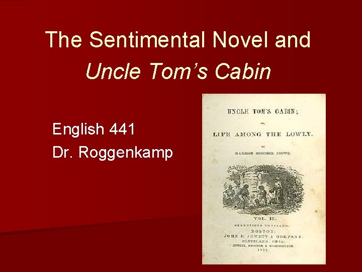 The Sentimental Novel and Uncle Tom’s Cabin English 441 Dr. Roggenkamp 