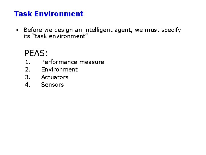 Task Environment • Before we design an intelligent agent, we must specify its “task