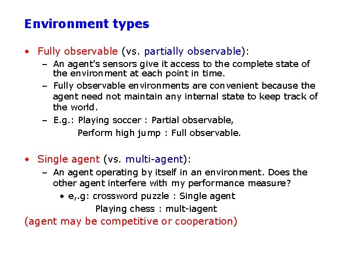 Environment types • Fully observable (vs. partially observable): – An agent's sensors give it