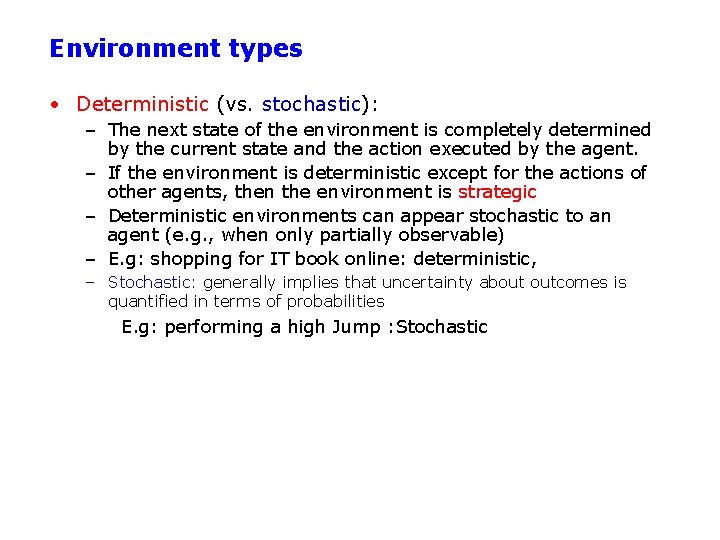 Environment types • Deterministic (vs. stochastic): – The next state of the environment is