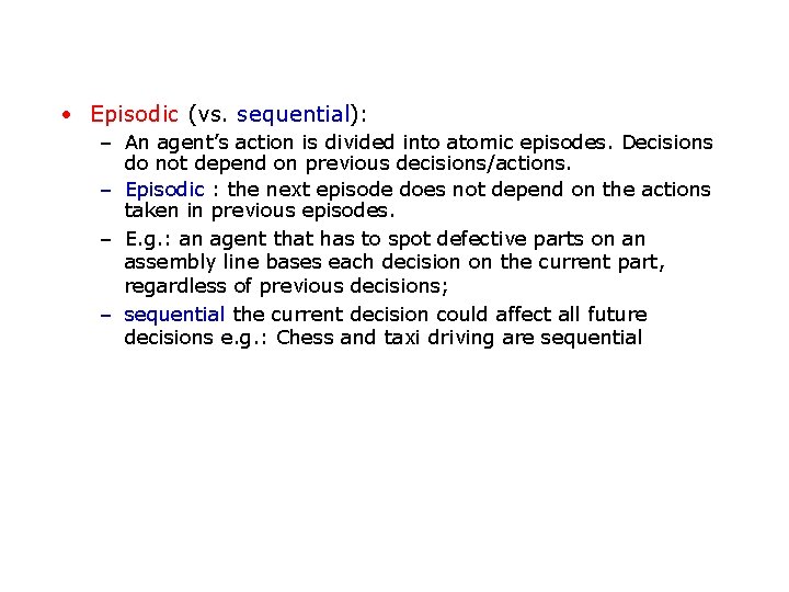  • Episodic (vs. sequential): – An agent’s action is divided into atomic episodes.