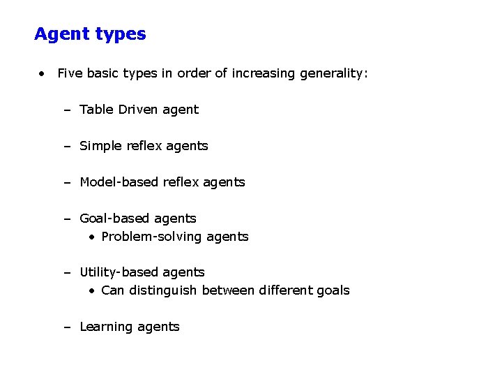 Agent types • Five basic types in order of increasing generality: – Table Driven