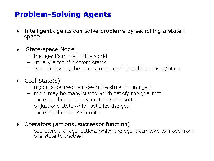 Problem-Solving Agents • Intelligent agents can solve problems by searching a statespace • State-space