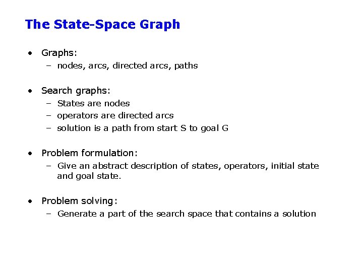 The State-Space Graph • Graphs: – nodes, arcs, directed arcs, paths • Search graphs: