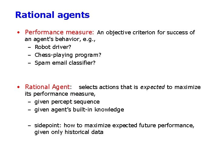 Rational agents • Performance measure: An objective criterion for success of an – –