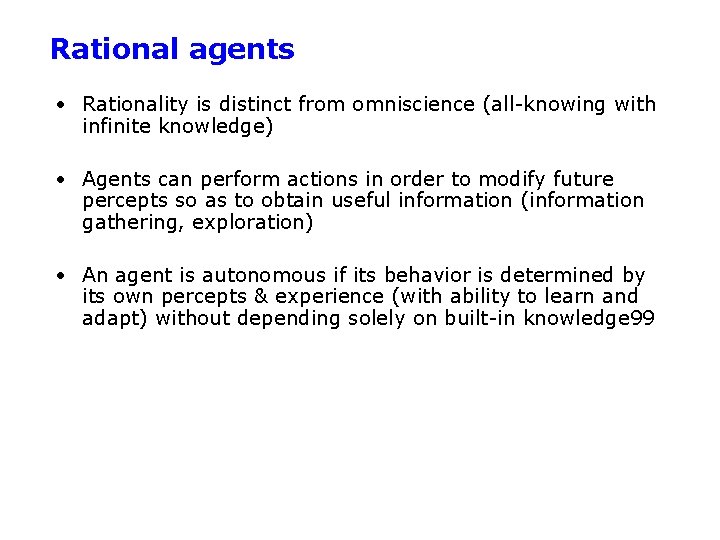 Rational agents • Rationality is distinct from omniscience (all-knowing with infinite knowledge) • Agents