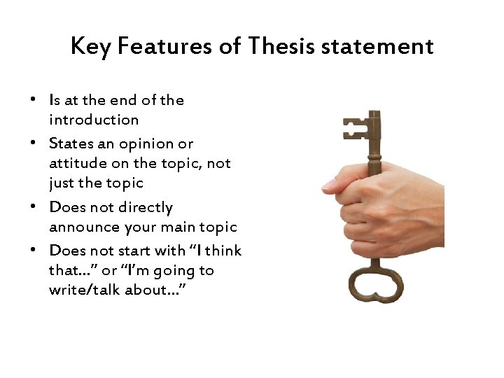 Key Features of Thesis statement • Is at the end of the introduction •