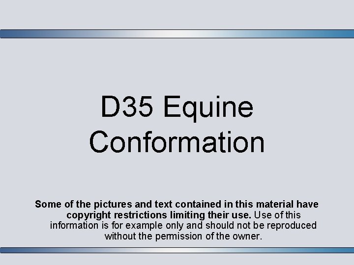 D 35 Equine Conformation Some of the pictures and text contained in this material