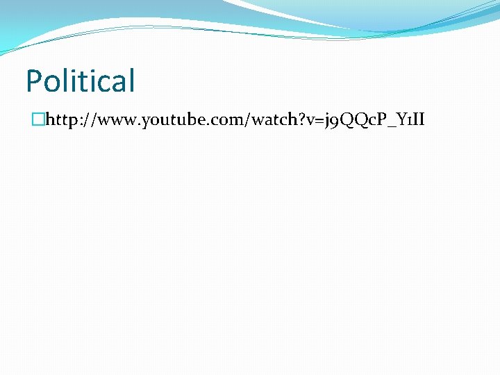 Political �http: //www. youtube. com/watch? v=j 9 QQc. P_Y 1 II 