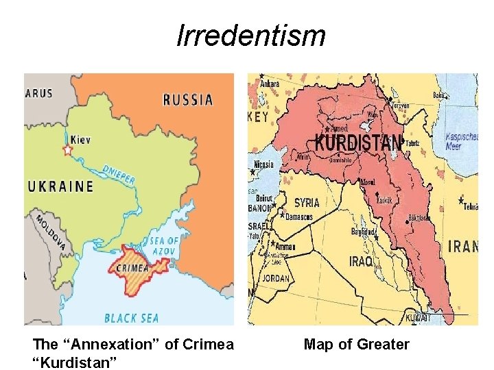 Irredentism The “Annexation” of Crimea “Kurdistan” Map of Greater 