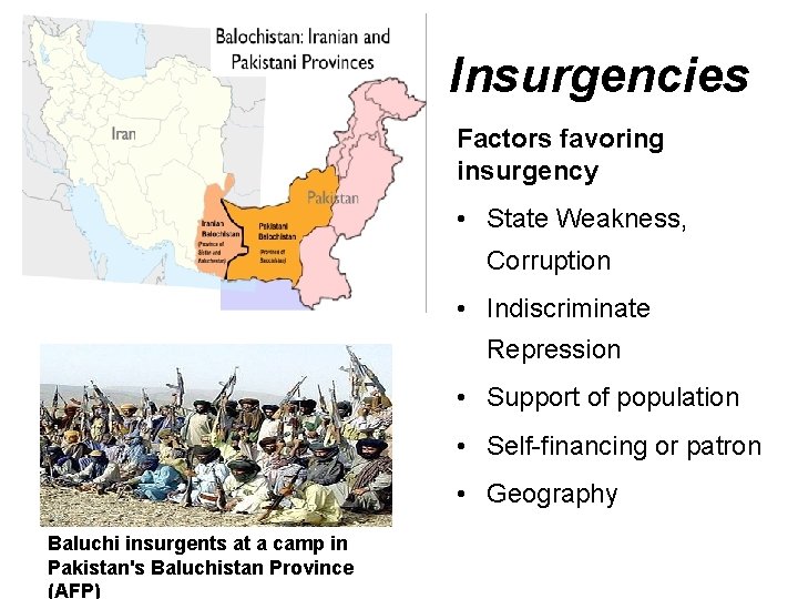 Insurgencies Factors favoring insurgency • State Weakness, Corruption • Indiscriminate Repression • Support of