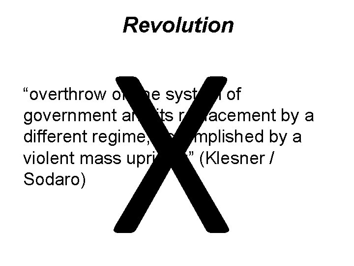 X Revolution “overthrow of one system of government and its replacement by a different