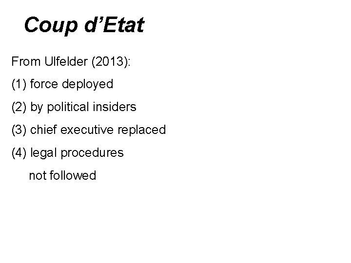 Coup d’Etat From Ulfelder (2013): (1) force deployed (2) by political insiders (3) chief