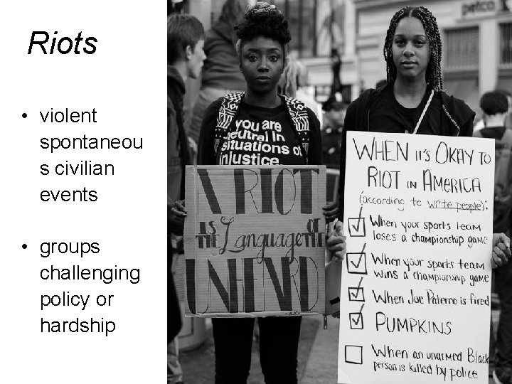 Riots • violent spontaneou s civilian events • groups challenging policy or hardship 