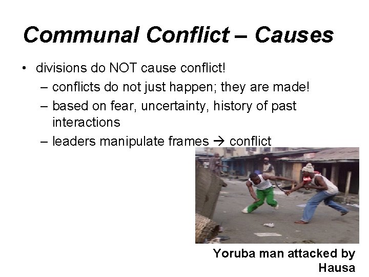 Communal Conflict – Causes • divisions do NOT cause conflict! – conflicts do not