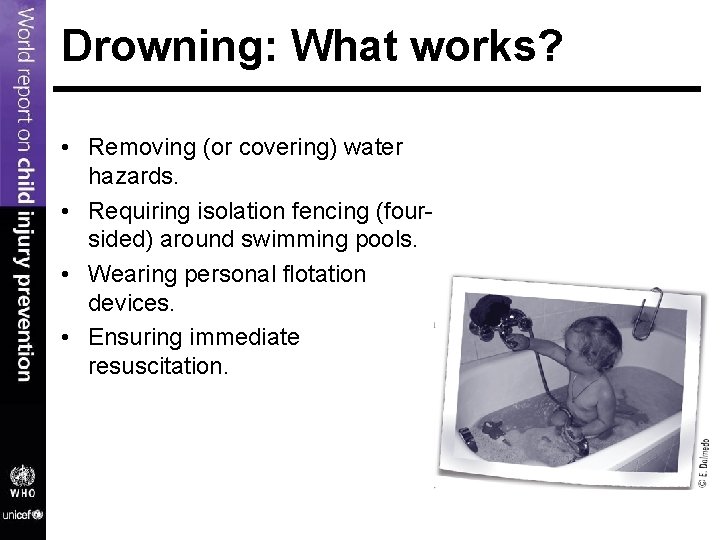 Drowning: What works? • Removing (or covering) water hazards. • Requiring isolation fencing (foursided) Drowning: What works? • Removing (or covering) water hazards. • Requiring isolation fencing (foursided)