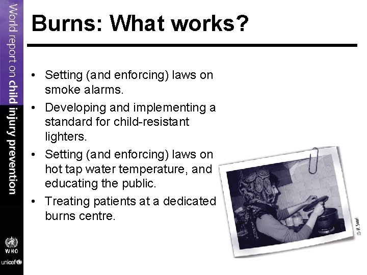 Burns: What works? • Setting (and enforcing) laws on smoke alarms. • Developing and