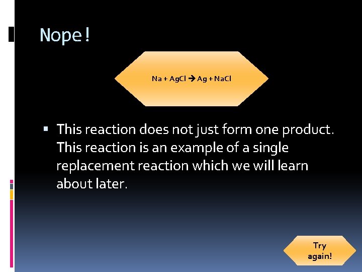 Nope! Na + Ag. Cl Ag + Na. Cl This reaction does not just