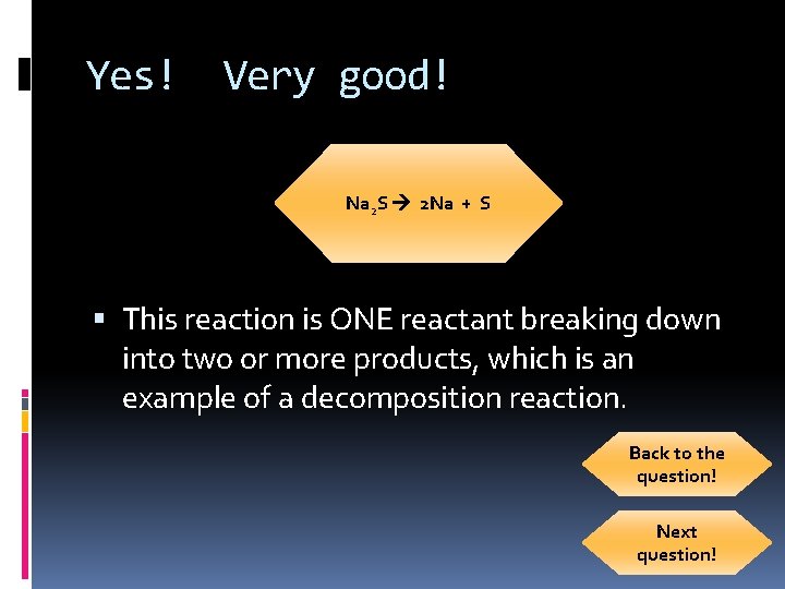 Yes! Very good! Na 2 S 2 Na + S This reaction is ONE