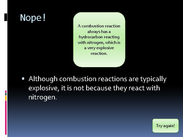 Nope! A combustion reaction always has a hydrocarbon reacting with nitrogen, which is a