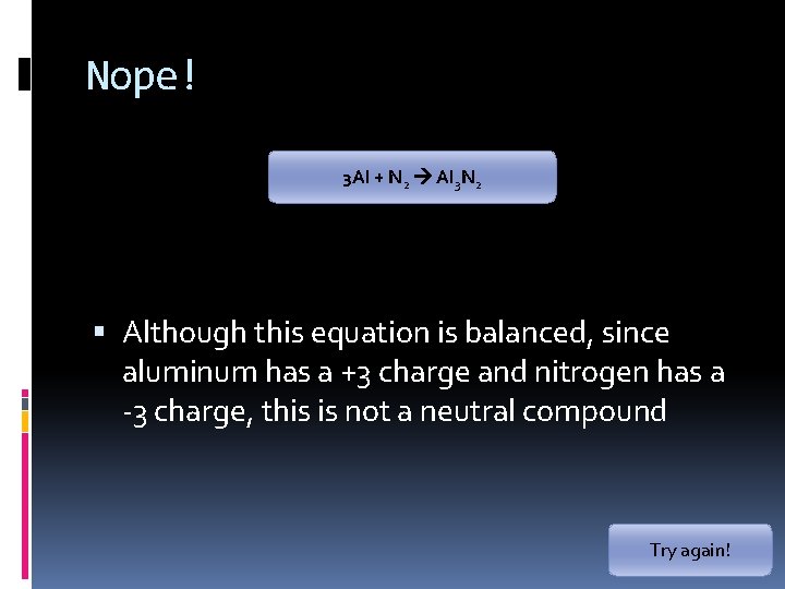 Nope! 3 Al + N 2 Al 3 N 2 Although this equation is