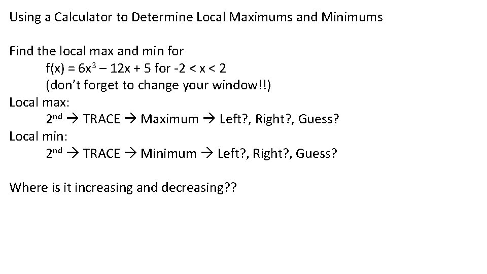 Using a Calculator to Determine Local Maximums and Minimums Find the local max and