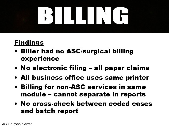 Findings • Biller had no ASC/surgical billing experience • No electronic filing – all