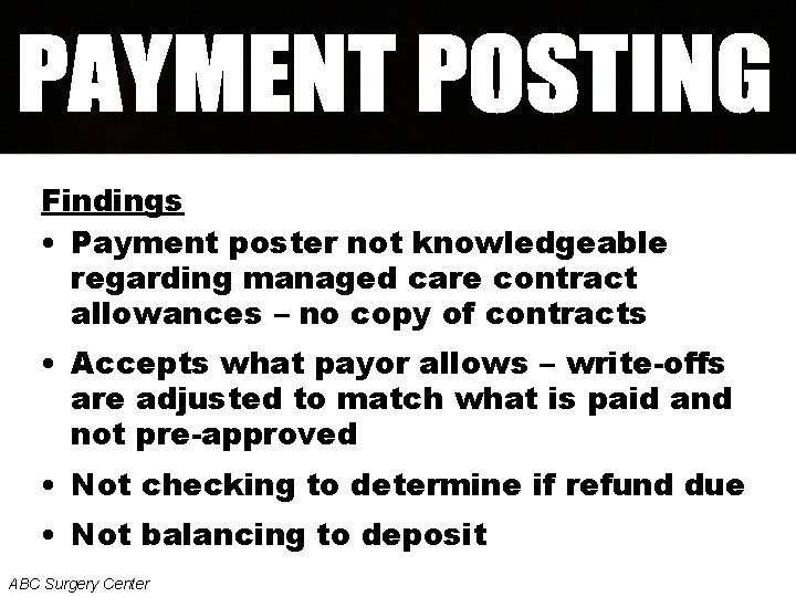 Findings • Payment poster not knowledgeable regarding managed care contract allowances – no copy